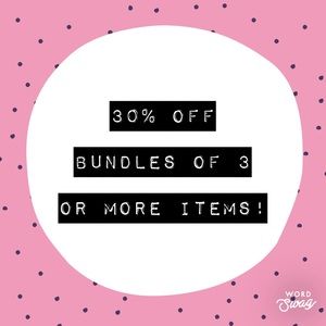 30% OFF BUNDLES OF 3 OR MORE ITEMS!